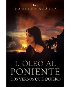 I. Oleo Al Poniente Los Versos Que Quiero - Tony Cantero Suarez