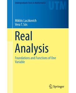 Real Analysis Foundations and Functions of One Variable - Vera T. Sós, Miklós Laczkovich