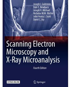 Scanning Electron Microscopy and X-Ray Microanalysis - Joseph Goldstein, Dale E. Newbury, David C. Joy, Joseph R. Michael, Nicholas W. M. Ritchie, John Henry J. Scott