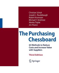 The Purchasing Chessboard 64 Methods to Reduce Costs and Increase Value with Suppliers - Christian Schuh, Joseph L. Raudabaugh, Robert Kromoser, Michael F. Strohmer, Alenka Triplat, James Pearce