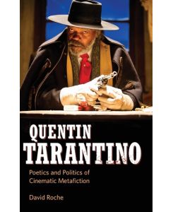 Quentin Tarantino Poetics and Politics of Cinematic Metafiction - David Roche