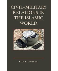 Civil-Military Relations in the Islamic World - Jr. Paul E. Lenze