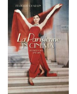 La Parisienne in cinema Between art and life - Felicity Chaplin