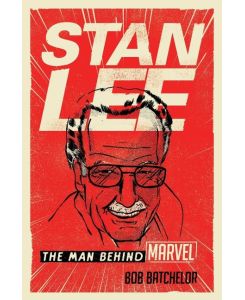 Stan Lee The Man behind Marvel - Bob Batchelor