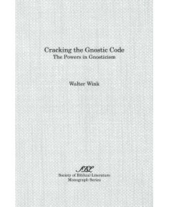 Cracking the Gnostic Code The Powers of Gnosticism - Walter Wink