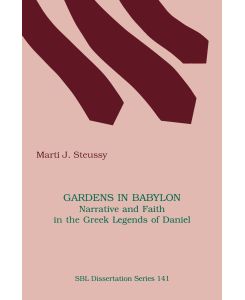 Gardens in Babylon Narrative and Faith in the Greek Legends of Daniel - Marti J. Steussy