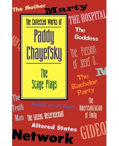 The Collected Works of Paddy Chayefsky The Stage Plays - Paddy Chayefsky