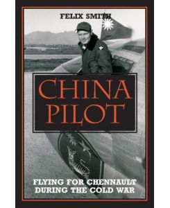 China Pilot Flying for Chennault During the Cold War - Felix Smith