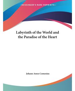 Labyrinth of the World and the Paradise of the Heart - Johann Amos Comenius