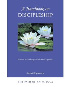 A Handbook of Discipleship Based on the Teachings of Paramhansa Yogananda - Swami Kriyananda
