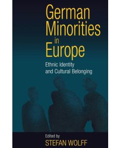 German Minorities in Europe Ethnic Identity and Cultural Belonging - Stefan Wolff, Wolff
