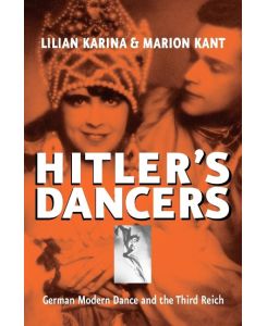 Hitler's Dancers German Modern Dance and the Third Reich - M. Kant, L. Karina