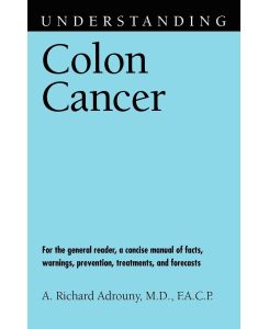 Understanding Colon Cancer - A. Richard Adrouny