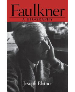 Faulkner A Biography - Joseph Blotner