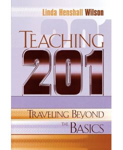 Teaching 201 Traveling Beyond the Basics - Linda Henshall Wilson