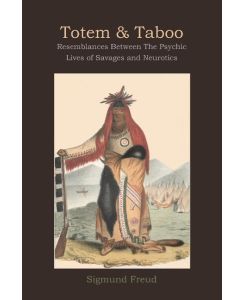Totem and Taboo Resemblances Between The Psychic Lives of Savages and Neurotics - Sigmund Freud