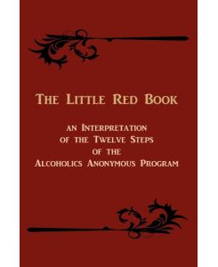 The Little Red Book An Interpretation of the Twelve Steps of the Alcoholics Anonymous Program - Anonymous
