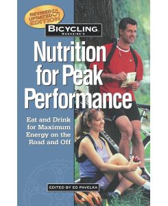 Bicycling Magazine's Nutrition for Peak Performance Eat and Drink for Maximum Energy on the Road and Off