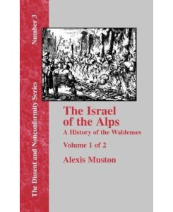 Israel of the Alps A Complete History of the Waldenses and Their Colonies - Vol. 1 - Alexis Muston