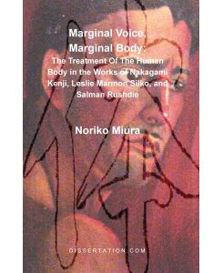 Marginal Voice, Marginal Body The Treatment of the Human Body in the Works of Nakagami Kenji, Leslie Marmon Silko, and Salman Rushdie - Noriko Miura