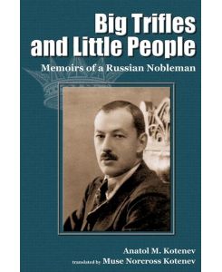 Big Trifles and Little People Memoirs of a Russian Nobleman - Anatol M. Kotenev