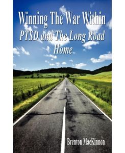 Winning the War Within PTSD and the Long Road Home - Brenton MacKinnon