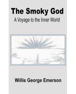 The Smoky God A Voyage to the Inner World - Willis George Emerson