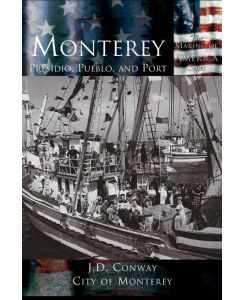 Monterey Presidio, Pueblo and Port - J. D. Conway, City of Monterey