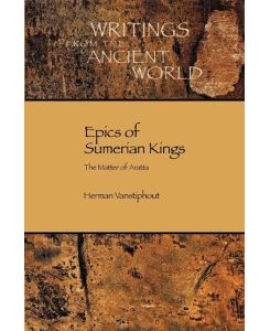 Epics of Sumerian Kings The Matter of Aratta - H. L. J. Vanstiphout, Herman L. J. Vanstiphout, Hlj Vanstiphout