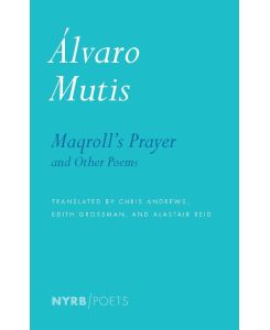 Maqroll's Prayer And Other Poems - Alastair Reid, Alvaro Mutis, Edith Grossman, Krystin Dykstra