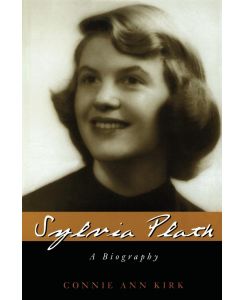 Sylvia Plath A Biography - Connie Ann Kirk