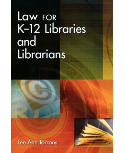 Law for K-12 Libraries and Librarians - Lee Ann Torrans