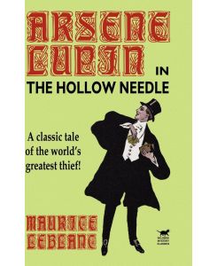 The Hollow Needle The Further Adventures of Arsene Lupin - Maurice Leblanc