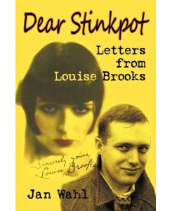 Dear Stinkpot Letters from Louise Brooks - Jan Wahl, Louise Brooks