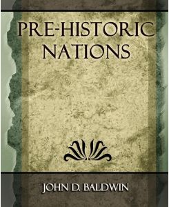 Pre-Historic Nations - 1873 - D. Baldwin John D. Baldwin, John D. Baldwin