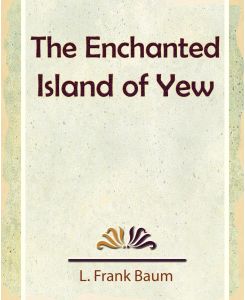 The Enchanted Island of Yew - L. Frank Baum, L. Frank Baum