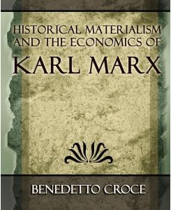 Historical Materialism and the Economics of Karl Marx - Benedetto Croce, Benedetto Croce