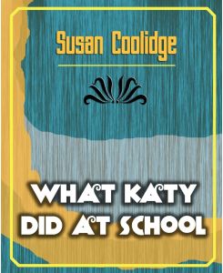 What Katy Did at School - Coolidge Susan Coolidge, Susan Coolidge