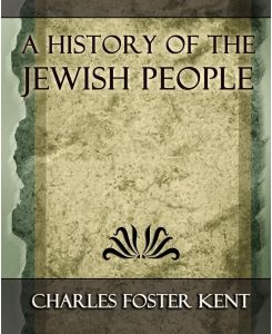 A History of the Jewish People - 1917 - Foster Kent Charles Foster Kent, Charles Foster Kent