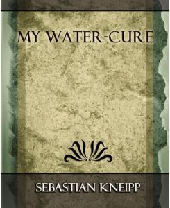 My Water - Cure - Kneipp Sebastian Kneipp, Sebastian Kneipp