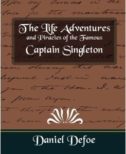 The Life Adventures and Piracies of the Famous Captain Singleton - Defoe Daniel Defoe, Daniel Defoe