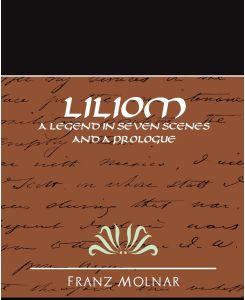 Liliom a Legend in Seven Scenes and a Prologue - Molnar Franz Molnar, Franz Molnar