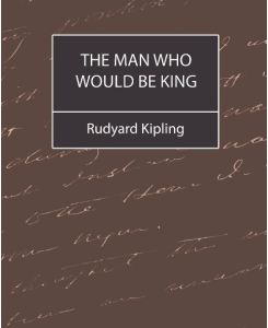 The Man Who Would Be King - Rudyard Kipling, Rudyard Kipling