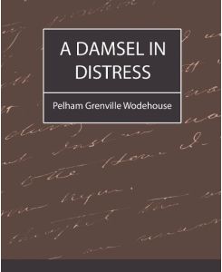 A Damsel in Distress - Grenville Wo Pelham Grenville Wodehouse, Pelham Grenville Wodehouse