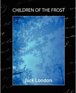 Children of the Frost - Jack London, Jack London
