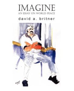Imagine An Essay on World Peace - David A. Britner