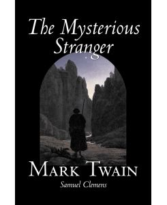 The Mysterious Stranger by Mark Twain, Fiction, Classics, Fantasy & Magic - Mark Twain, Samuel Clemens