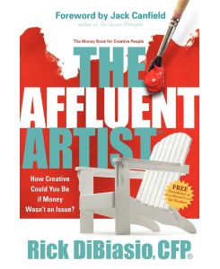 The Affluent Artist How Creative Could You Be If Money Wasn't an Issue? the Money Book for Creative People - Rick Dibiasio