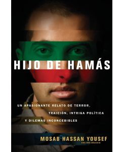 Hijo de Hamas Un Apasionante Relato de Terror, Traicion, Intriga Politica y Dilemas Inconcebibles = Son of Hamas - Mosab Hassan Yousef