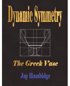 Dynamic Symmetry The Greek Vase - Jay Hambidge